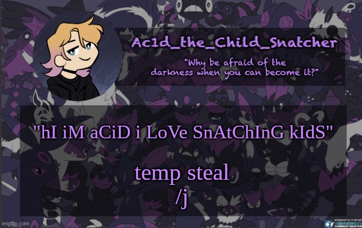 im down bad | "hI iM aCiD i LoVe SnAtChInG kIdS"; temp steal
/j | made w/ Imgflip meme maker