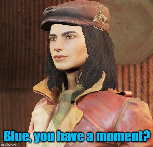 Blue, you have a moment? | made w/ Imgflip meme maker