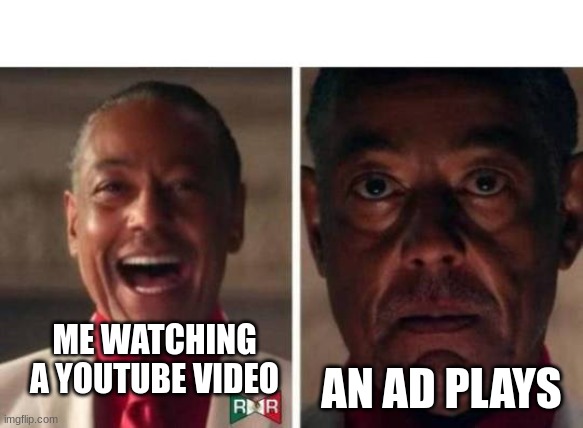 so annoying |  AN AD PLAYS; ME WATCHING A YOUTUBE VIDEO | image tagged in gus fring,fun,memes,funny memes,funny,youtube | made w/ Imgflip meme maker