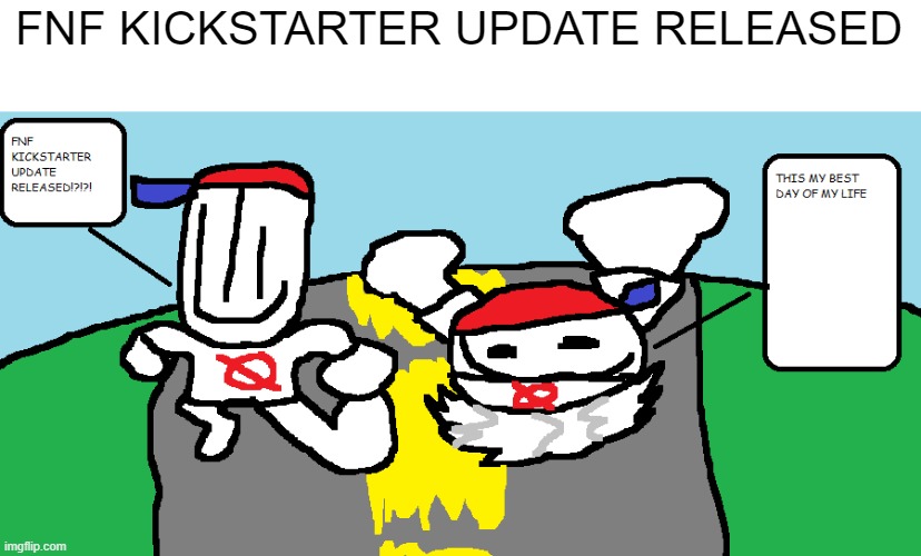 FNF KICKSTARTER UPDATE RELESASED | FNF KICKSTARTER UPDATE RELEASED | image tagged in friday night funkin,fnf kickstarter update relesased | made w/ Imgflip meme maker