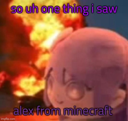 POTATO R34 NOT ALEX AJOXLACIAOCHIAUCVY | so uh one thing i saw; alex from minecraft | image tagged in msmg | made w/ Imgflip meme maker