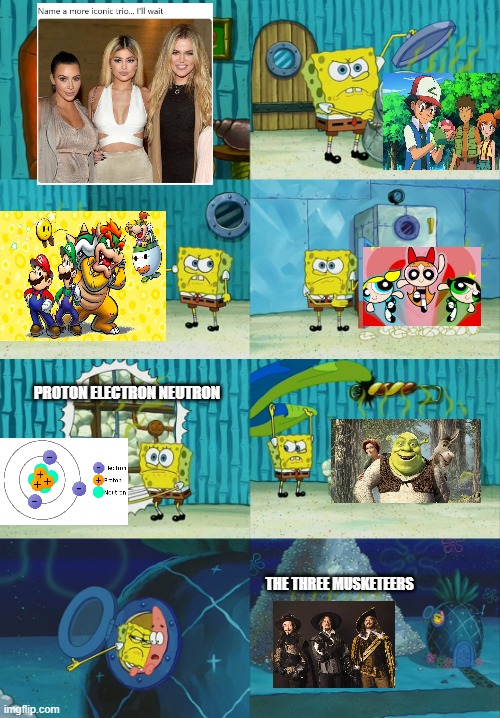Spongebob diapers meme | PROTON ELECTRON NEUTRON; THE THREE MUSKETEERS | image tagged in spongebob diapers meme | made w/ Imgflip meme maker