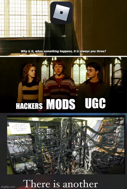 Roblox be like | UGC; HACKERS; MODS | image tagged in always you three,roblox meme | made w/ Imgflip meme maker