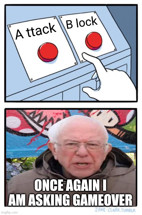 bernie turbo button politik turbo | B lock; A ttack; ONCE AGAIN I AM ASKING GAMEOVER | image tagged in memes,two buttons,bernie | made w/ Imgflip meme maker