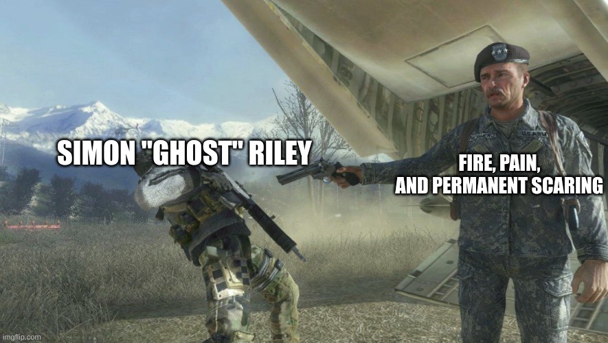 This is Call of Duty lore | FIRE, PAIN, AND PERMANENT SCARING; SIMON "GHOST" RILEY | image tagged in general shepherd's betrayal | made w/ Imgflip meme maker