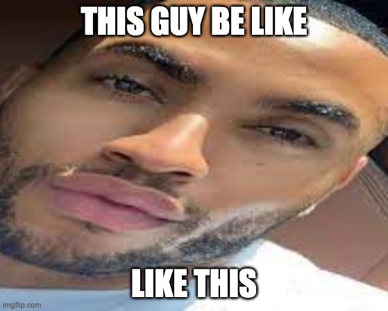 lightskin stare | THIS GUY BE LIKE LIKE THIS | image tagged in lightskin stare | made w/ Imgflip meme maker