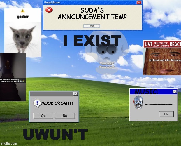 soda_real's temp | I EXIST; HTTPS://SOUNDCLOUD.COM/MEMNICUS/MORSHUWAVE-PHONK; UWUN'T | image tagged in soda_real's temp | made w/ Imgflip meme maker
