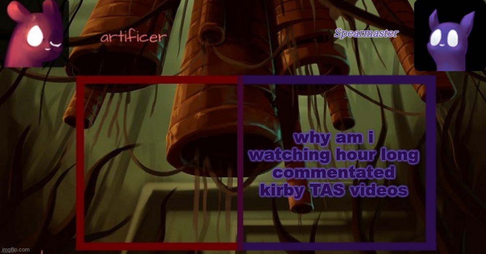 Artificer and spearmaster temp | why am i watching hour long commentated kirby TAS videos | image tagged in artificer and spearmaster temp | made w/ Imgflip meme maker