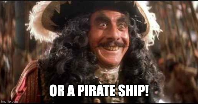 CAPTAIN HOOK EXCITED | OR A PIRATE SHIP! | image tagged in captain hook excited | made w/ Imgflip meme maker