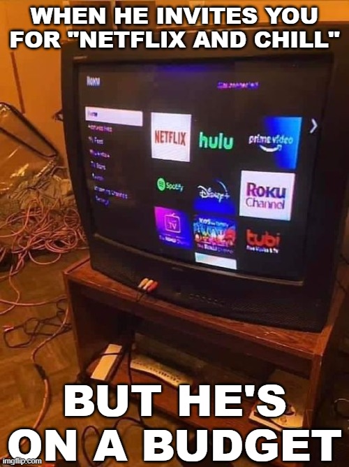 Budget Netflix and Chill | WHEN HE INVITES YOU FOR "NETFLIX AND CHILL"; BUT HE'S ON A BUDGET | image tagged in netflix and chill,poor,old tv | made w/ Imgflip meme maker