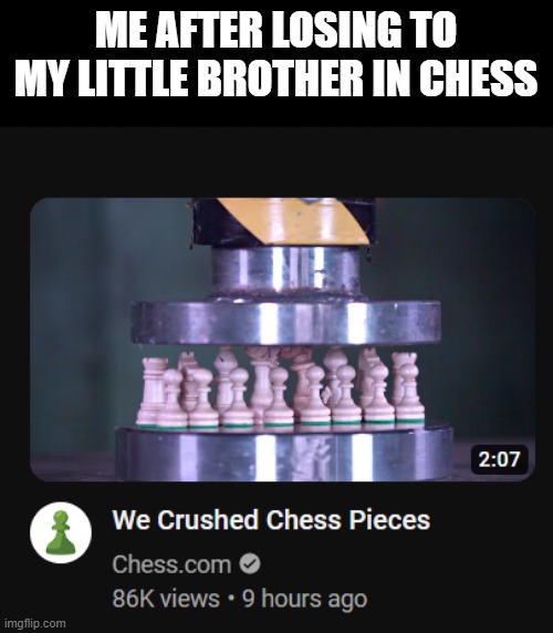 rage | ME AFTER LOSING TO MY LITTLE BROTHER IN CHESS | image tagged in chess | made w/ Imgflip meme maker