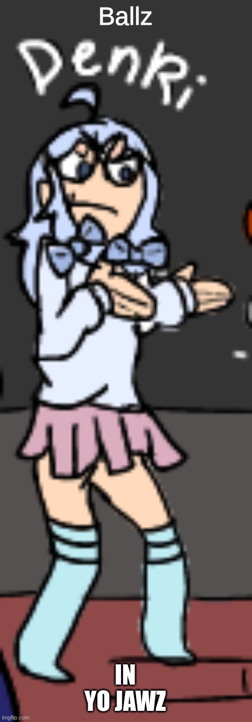 Denki pointing | Ballz IN YO JAWZ | image tagged in denki pointing | made w/ Imgflip meme maker