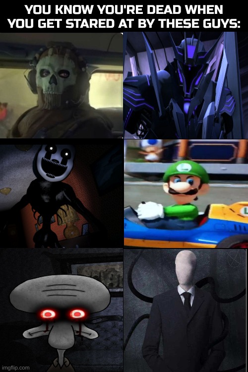 Many more, but I only feel like posting these ones | YOU KNOW YOU'RE DEAD WHEN YOU GET STARED AT BY THESE GUYS: | image tagged in death stare,ghost stare,squidward,nightmare fuel,soundwave,slenderman | made w/ Imgflip meme maker