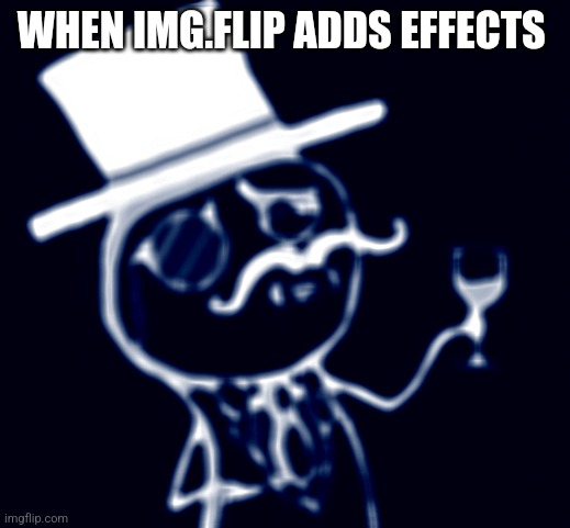 Sick |  WHEN IMG.FLIP ADDS EFFECTS | image tagged in memes,fancy meme | made w/ Imgflip meme maker