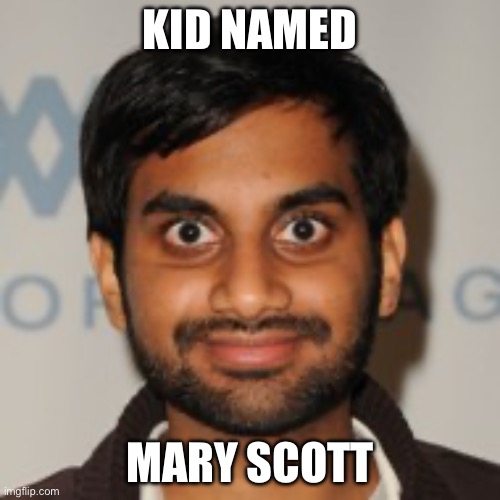 it’s an inside joke | KID NAMED; MARY SCOTT | image tagged in kid named | made w/ Imgflip meme maker