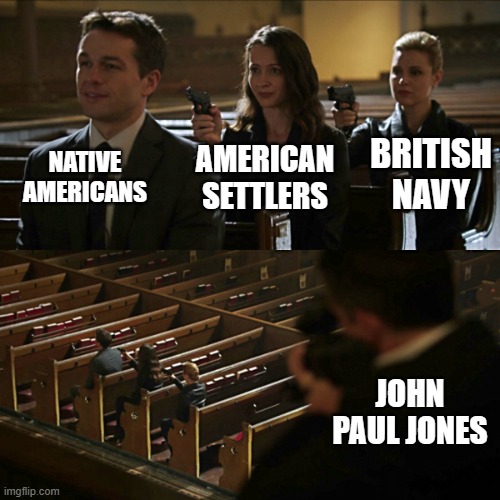 Assassination chain | NATIVE AMERICANS; BRITISH NAVY; AMERICAN SETTLERS; JOHN PAUL JONES | image tagged in assassination chain | made w/ Imgflip meme maker