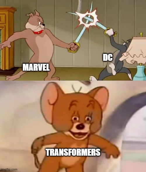 Transformers is gonna surprise everyone, I swear. | DC; MARVEL; TRANSFORMERS | image tagged in tom and spike fighting | made w/ Imgflip meme maker