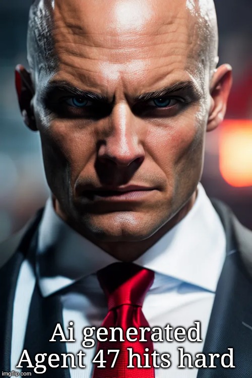 Ai generated Agent 47 hits hard | made w/ Imgflip meme maker