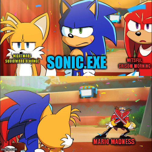 XD | NIGHTMARE SQUIDWARD REVANGE; SONIC.EXE; MITSFUL CRISOM MORNING; MARIO MADNESS | image tagged in team sonic eggman dance | made w/ Imgflip meme maker