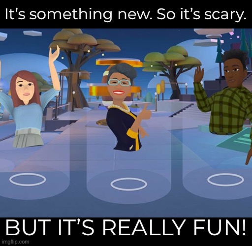 It’s something new. So it’s scary. BUT IT’S REALLY FUN! | made w/ Imgflip meme maker