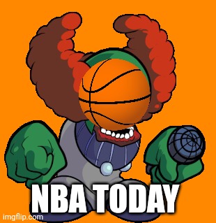 Tricky the clown | NBA TODAY | image tagged in tricky the clown | made w/ Imgflip meme maker