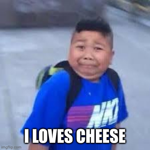 bruh haircut | I LOVES CHEESE | image tagged in bruh haircut | made w/ Imgflip meme maker