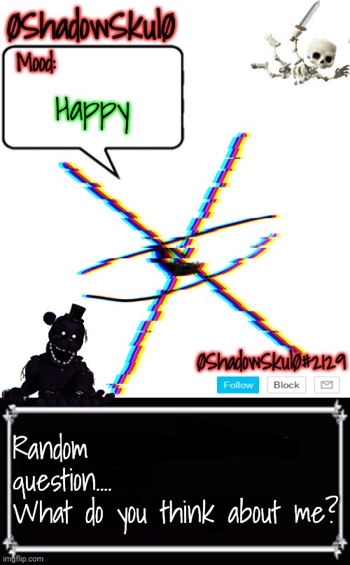 SSFR'S Template 2022 | Happy; Random question....
What do you think about me? | image tagged in ssfr's template 2022 | made w/ Imgflip meme maker