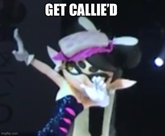 Callie Dab | GET CALLIE’D | image tagged in callie dab | made w/ Imgflip meme maker