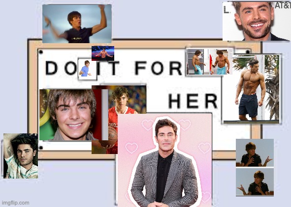 Zac Efron | image tagged in do it for her | made w/ Imgflip meme maker