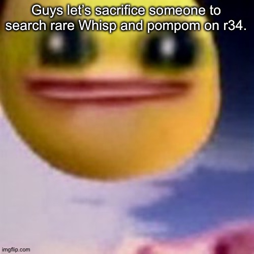 fortnite balls | Guys let’s sacrifice someone to search rare Whisp and pompom on r34. | image tagged in fortnite balls | made w/ Imgflip meme maker