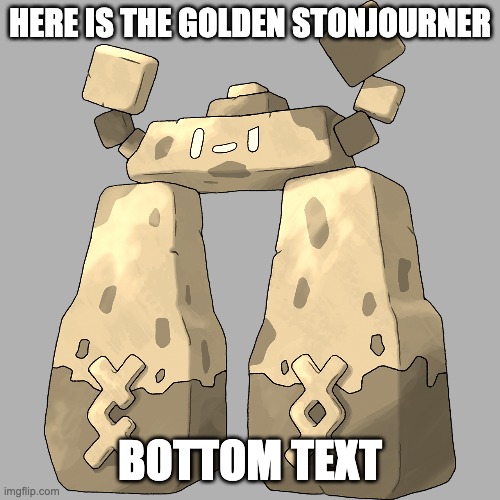 mmmm golden | HERE IS THE GOLDEN STONJOURNER; BOTTOM TEXT | image tagged in stonjourner,gold | made w/ Imgflip meme maker