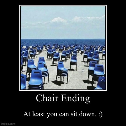 Chair Ending | At least you can sit down. :) | image tagged in funny,demotivationals,backrooms | made w/ Imgflip demotivational maker