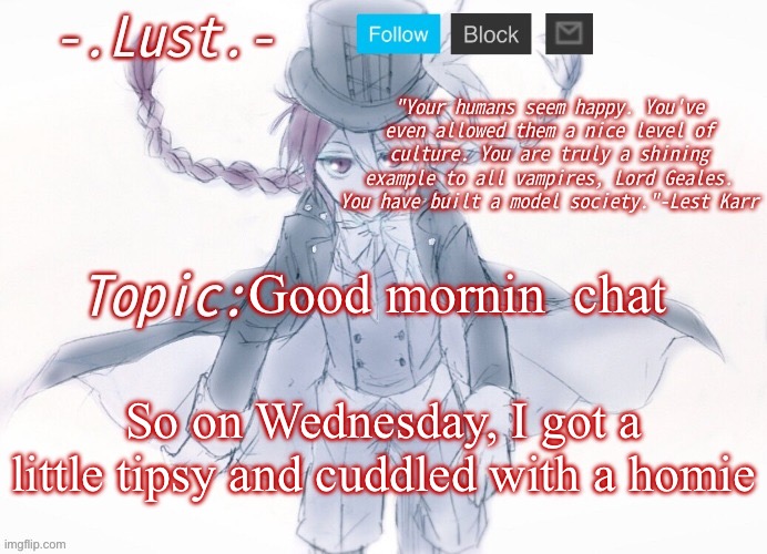 I know I’m 14, but it was only half a shot | Good mornin  chat; So on Wednesday, I got a little tipsy and cuddled with a homie | image tagged in lust's lest karr template | made w/ Imgflip meme maker