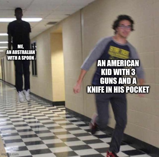 I am aussie | ME, AN AUSTRALIAN WITH A SPOON; AN AMERICAN KID WITH 3 GUNS AND A KNIFE IN HIS POCKET | image tagged in floating boy chasing running boy | made w/ Imgflip meme maker