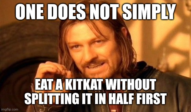 Title | ONE DOES NOT SIMPLY; EAT A KITKAT WITHOUT SPLITTING IT IN HALF FIRST | image tagged in memes,one does not simply | made w/ Imgflip meme maker