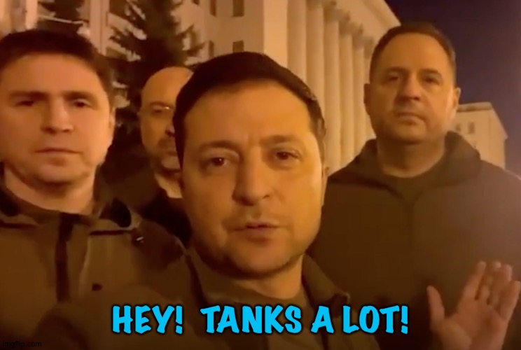 Zelensky appreciates the tanks | HEY!  TANKS A LOT! | image tagged in zelensky | made w/ Imgflip meme maker