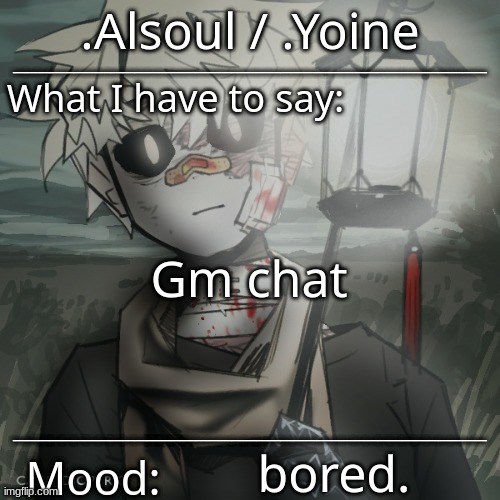 ... | Gm chat; bored. | made w/ Imgflip meme maker