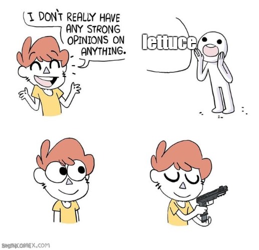 shoot lettuce | lettuce | image tagged in i don't really have strong opinions,memes,funny,gun,lettuce | made w/ Imgflip meme maker