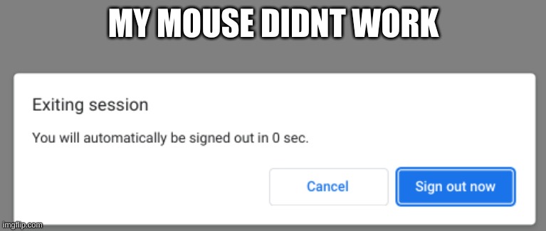 NOO | MY MOUSE DIDNT WORK | made w/ Imgflip meme maker