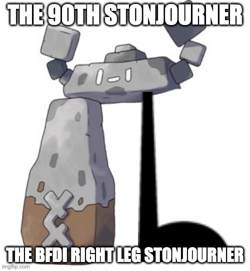 BFDI right leg stonjourner | THE 90TH STONJOURNER; THE BFDI RIGHT LEG STONJOURNER | image tagged in stonjourner,bfdi,leg | made w/ Imgflip meme maker