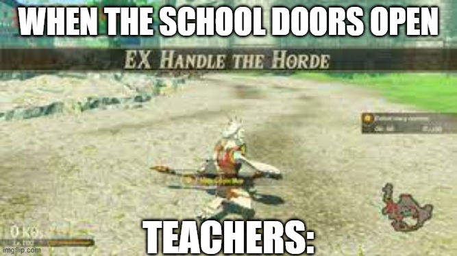 The horde | WHEN THE SCHOOL DOORS OPEN; TEACHERS: | image tagged in school | made w/ Imgflip meme maker