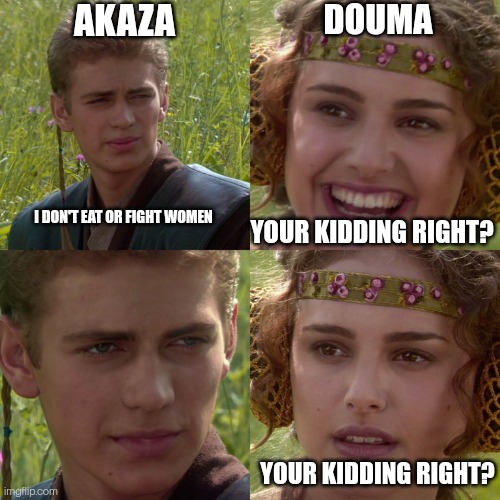 Anakin Padme 4 Panel | AKAZA; DOUMA; I DON'T EAT OR FIGHT WOMEN; YOUR KIDDING RIGHT? YOUR KIDDING RIGHT? | image tagged in anakin padme 4 panel | made w/ Imgflip meme maker