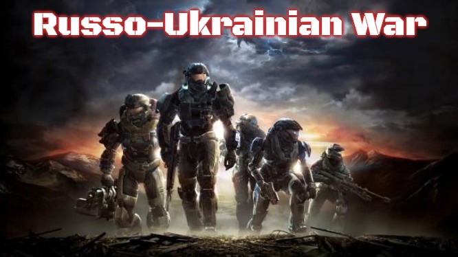 Halo Reach | Russo-Ukrainian War | image tagged in halo reach,slavic,russo-ukrainian war | made w/ Imgflip meme maker