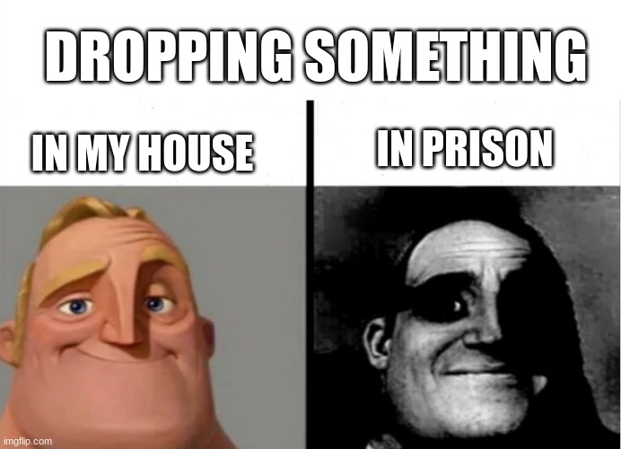 Teacher's Copy | DROPPING SOMETHING; IN PRISON; IN MY HOUSE | image tagged in teacher's copy | made w/ Imgflip meme maker