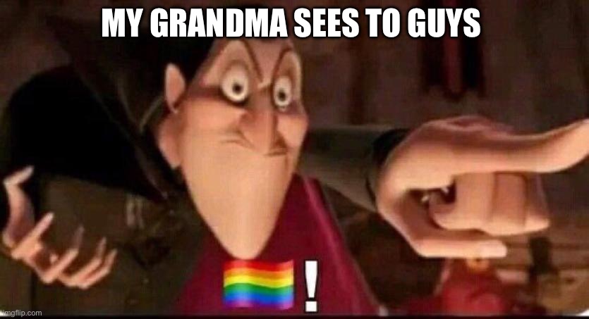 Dracula point | MY GRANDMA SEES TO GUYS | image tagged in dracula point | made w/ Imgflip meme maker