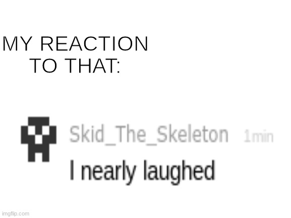 New comment template | MY REACTION TO THAT: | image tagged in comment,insult,image | made w/ Imgflip meme maker