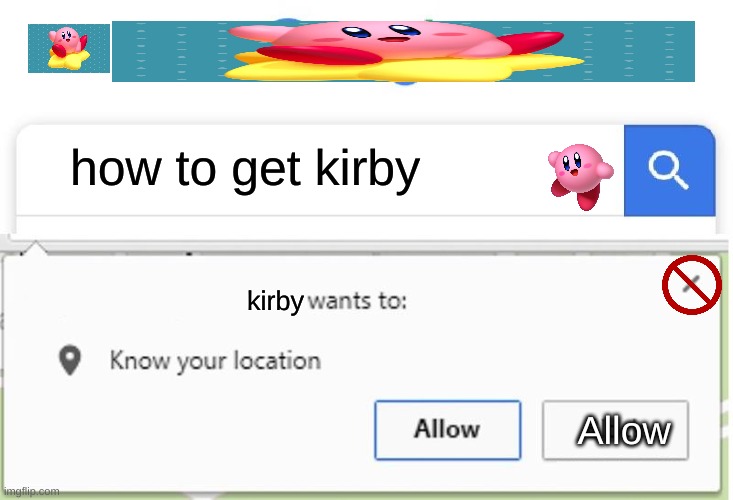 Kirby's coming! | how to get kirby; kirby; Allow | image tagged in kirby,wants to know your location | made w/ Imgflip meme maker