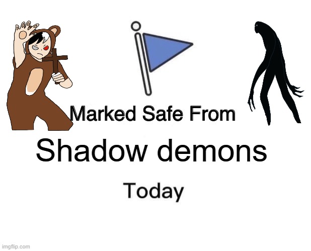 Marked Safe From | Shadow demons | image tagged in memes,marked safe from | made w/ Imgflip meme maker