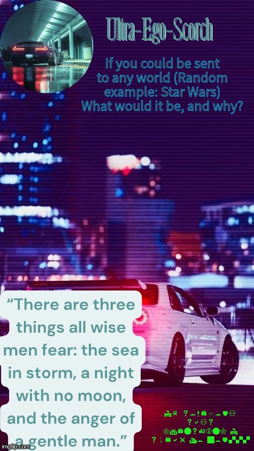 If you could be sent to any world (Random example: Star Wars) What would it be, and why? If somebody says "Genshin" I swear to god... | made w/ Imgflip meme maker