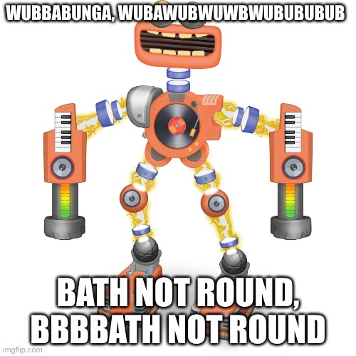 funni plant island rare wubbox lyrics (5 upvotes for next one) | WUBBABUNGA, WUBAWUBWUWBWUBUBUBUB; BATH NOT ROUND, BBBBATH NOT ROUND | image tagged in rare wubbox | made w/ Imgflip meme maker